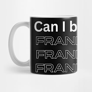 Can I Be Frank Mug